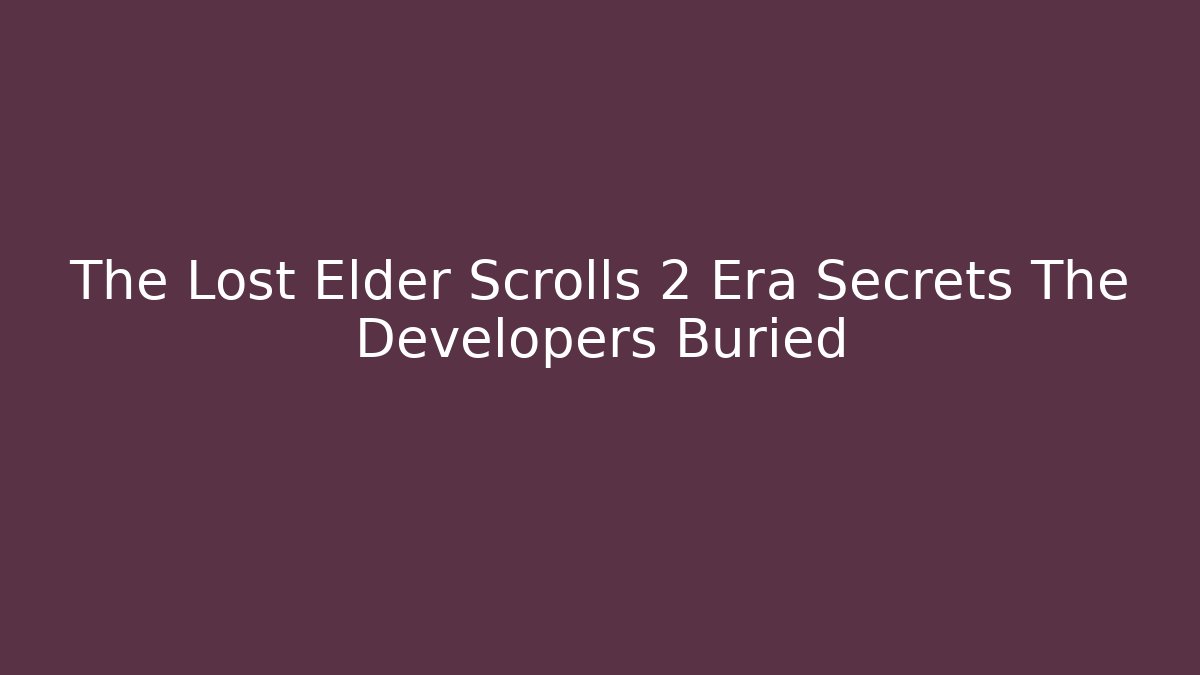 The Lost Elder Scrolls 2 Era Secrets The Developers Buried - Vintage E-Juice