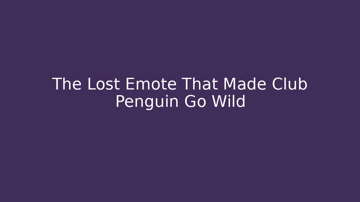 The Lost Emote That Made Club Penguin Go Wild