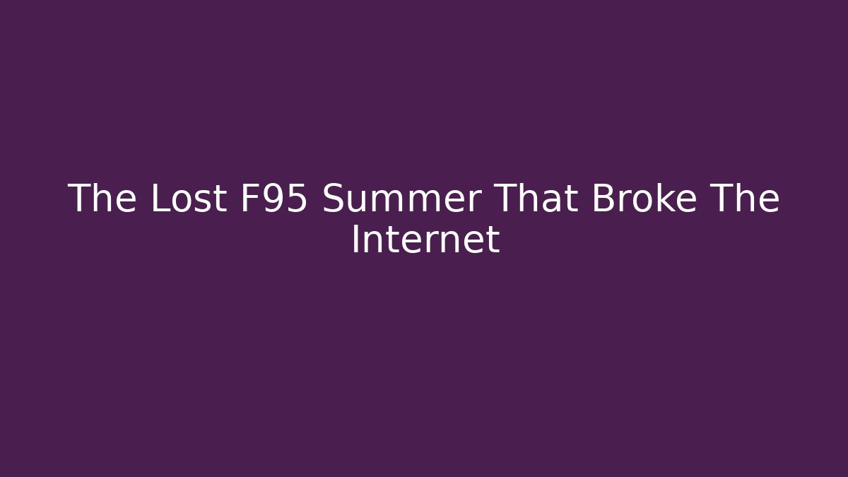 The Lost F95 Summer That Broke The Internet