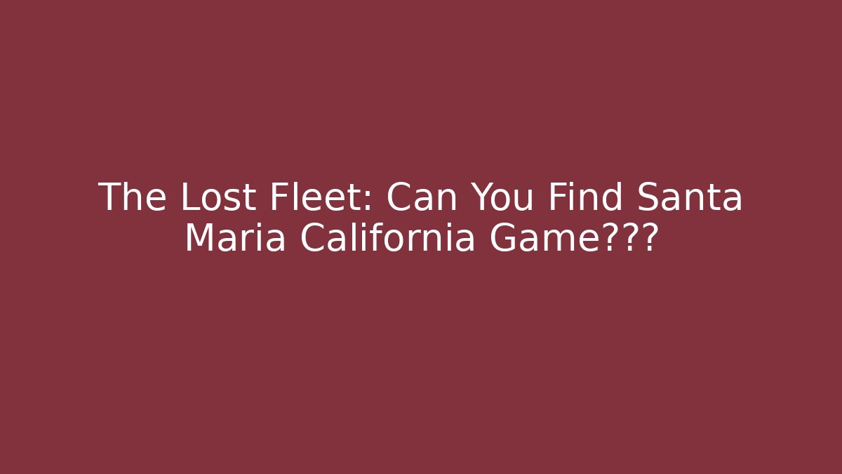 The Lost Fleet: Can You Find Santa Maria California Game通关?