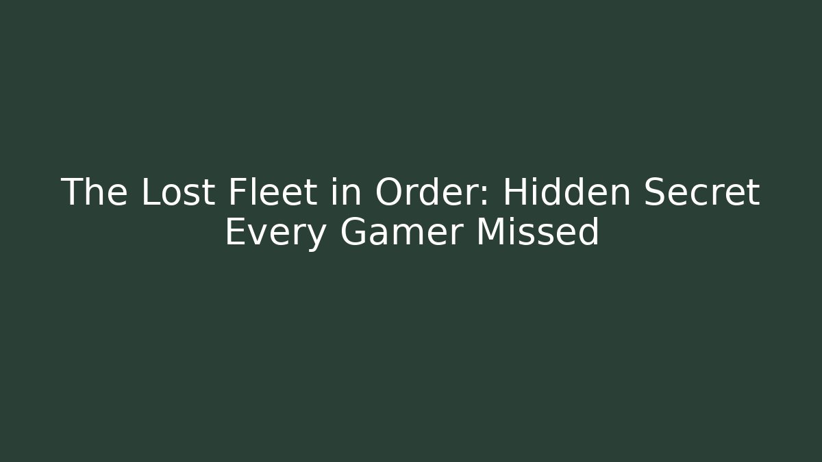 The Lost Fleet in Order: Hidden Secret Every Gamer Missed