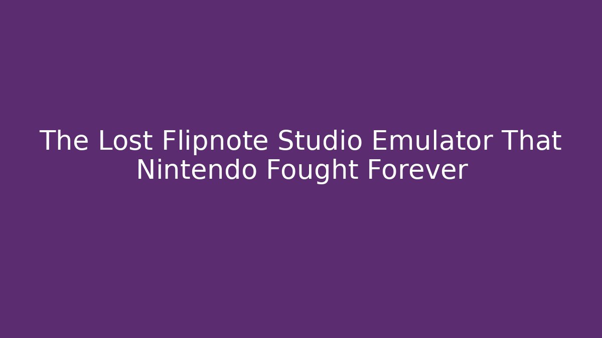 The Lost Flipnote Studio Emulator That Nintendo Fought Forever