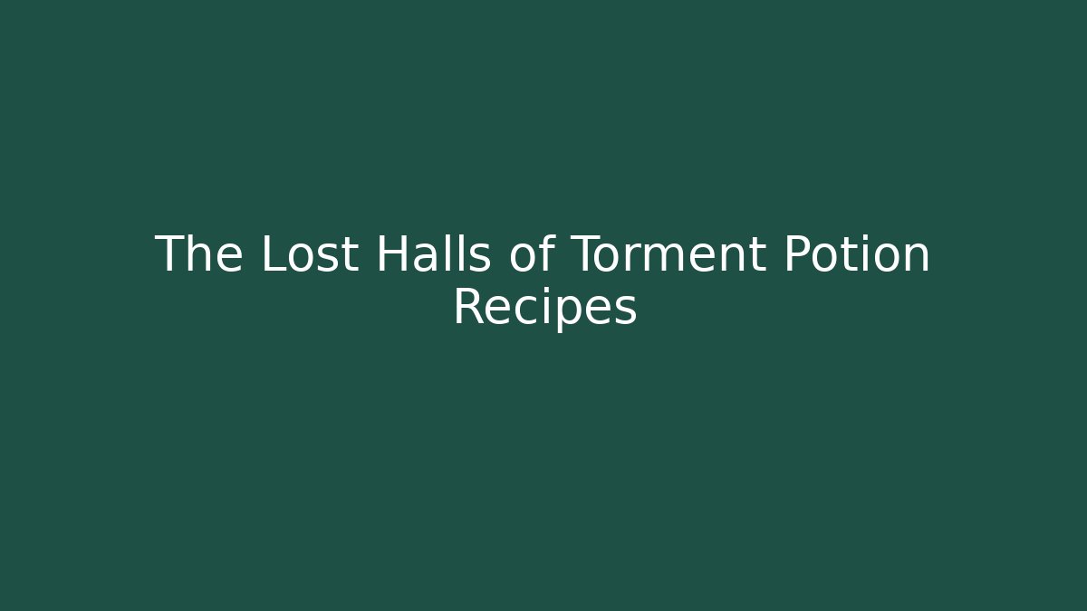 The Lost Halls of Torment Potion Recipes