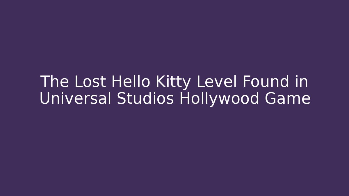 The Lost Hello Kitty Level Found in Universal Studios Hollywood Game - Vintage E-Juice