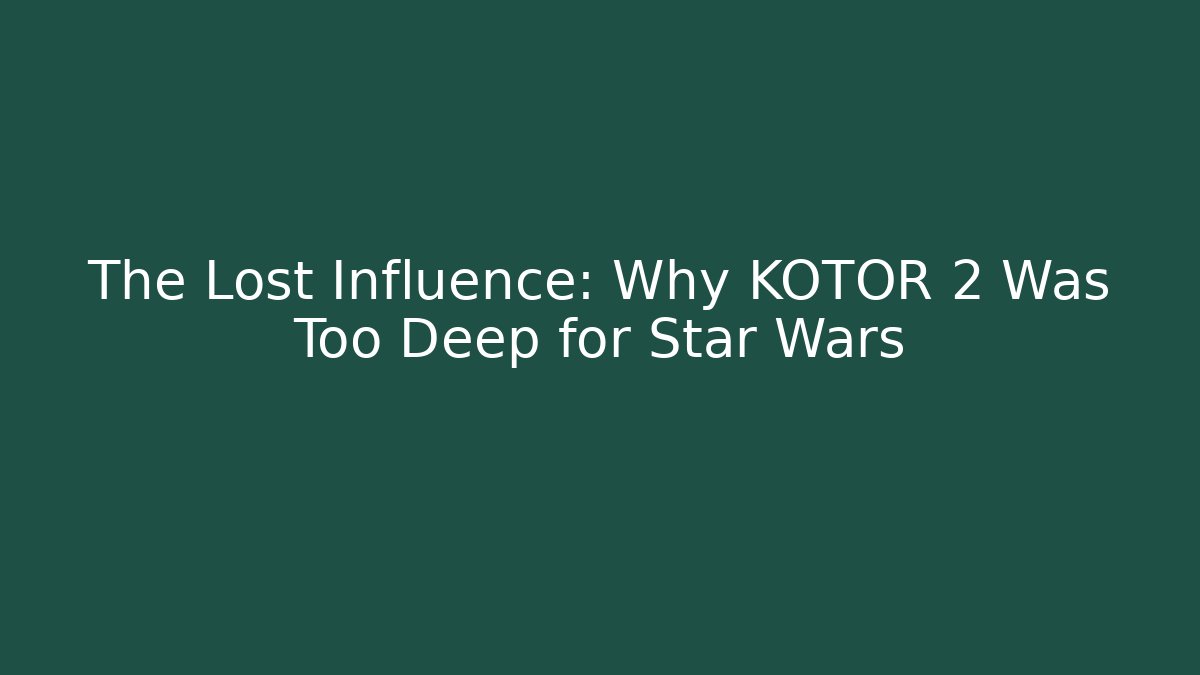 The Lost Influence: Why KOTOR 2 Was Too Deep for Star Wars