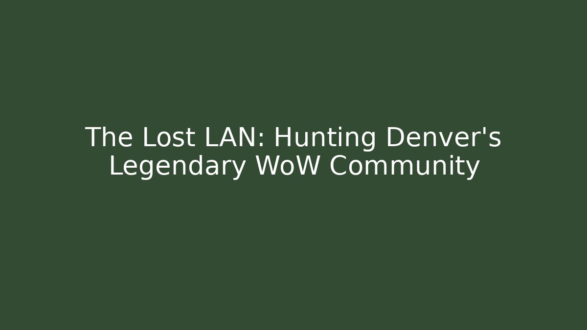 The Lost LAN: Hunting Denver's Legendary WoW Community