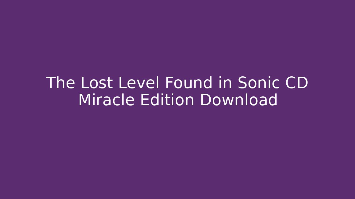 The Lost Level Found in Sonic CD Miracle Edition Download
