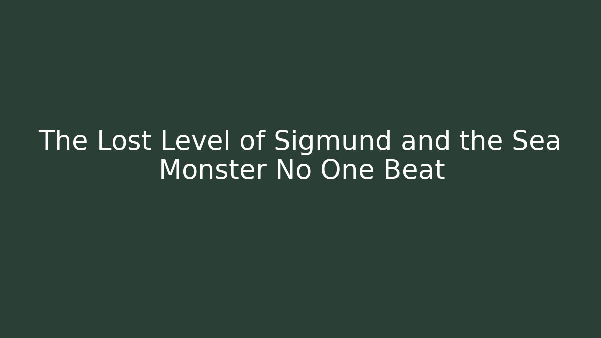The Lost Level of Sigmund and the Sea Monster No One Beat - Vintage E-Juice