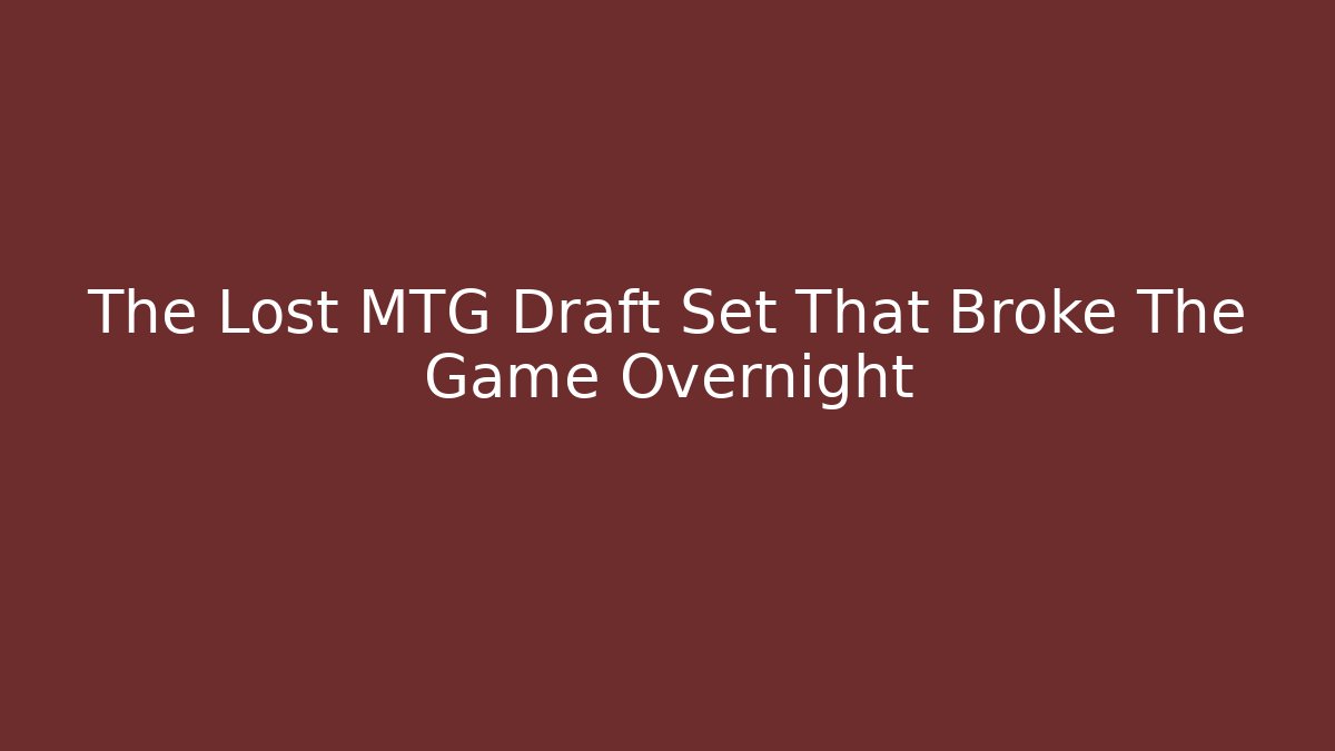The Lost MTG Draft Set That Broke The Game Overnight - Vintage E-Juice