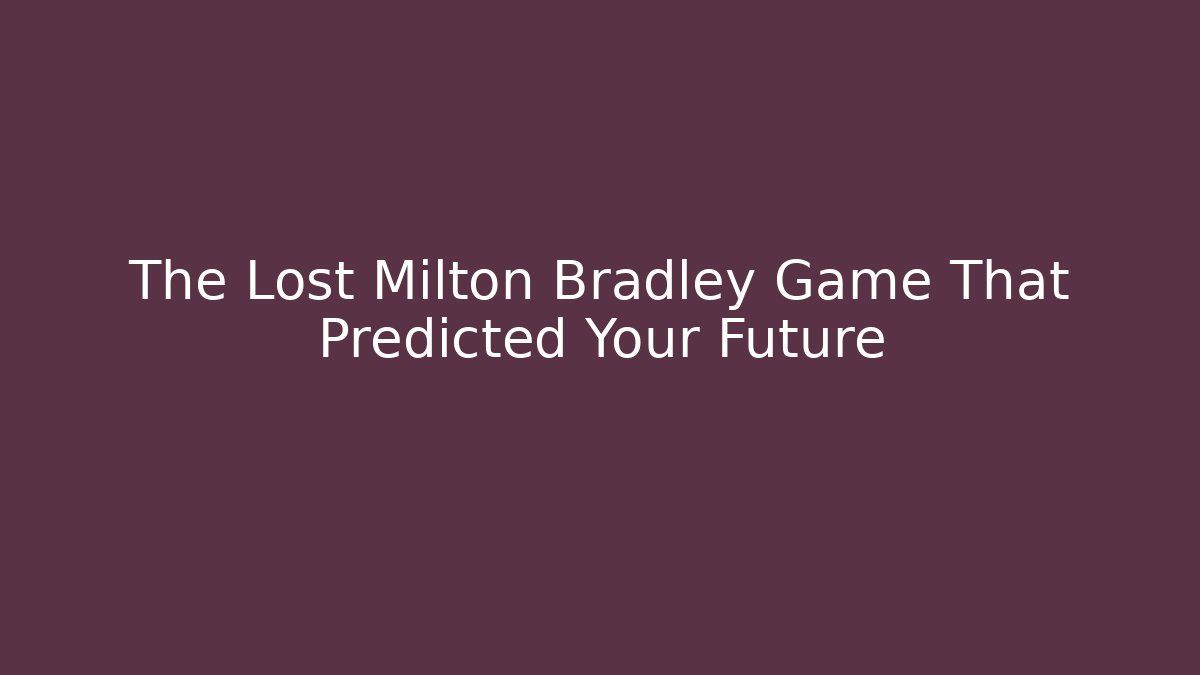 The Lost Milton Bradley Game That Predicted Your Future