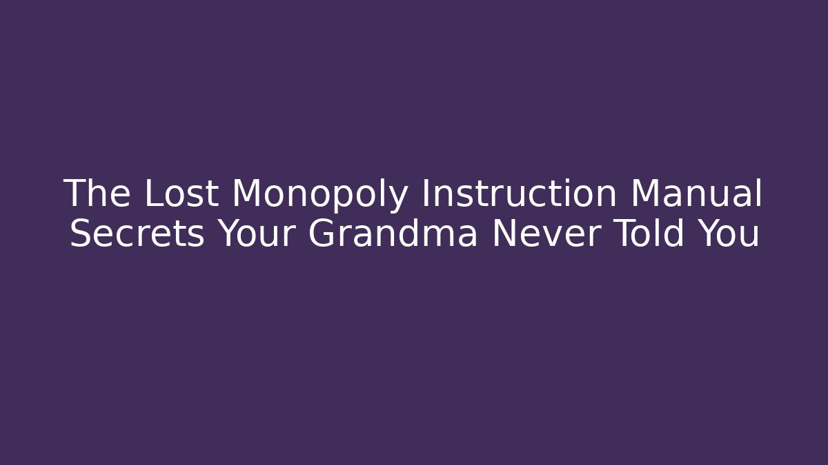 The Lost Monopoly Instruction Manual Secrets Your Grandma Never Told You