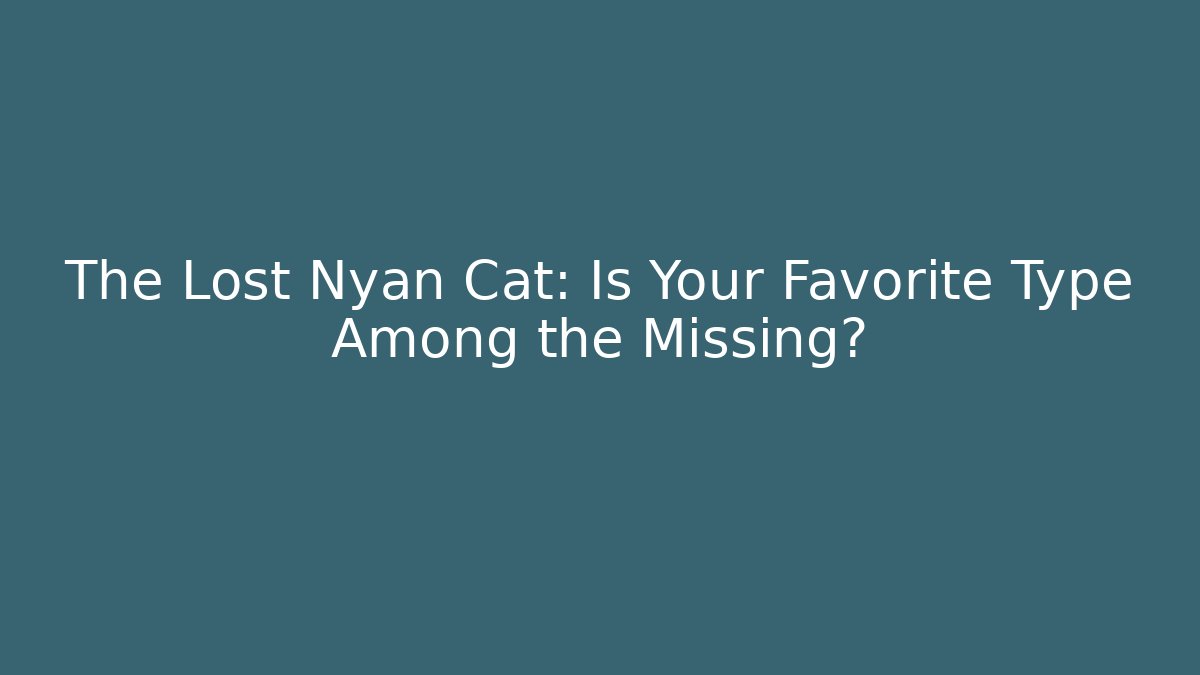 The Lost Nyan Cat: Is Your Favorite Type Among the Missing? - Vintage E-Juice