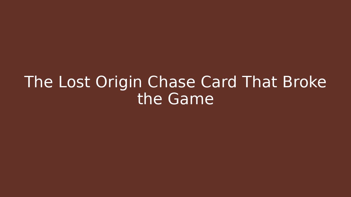 The Lost Origin Chase Card That Broke the Game