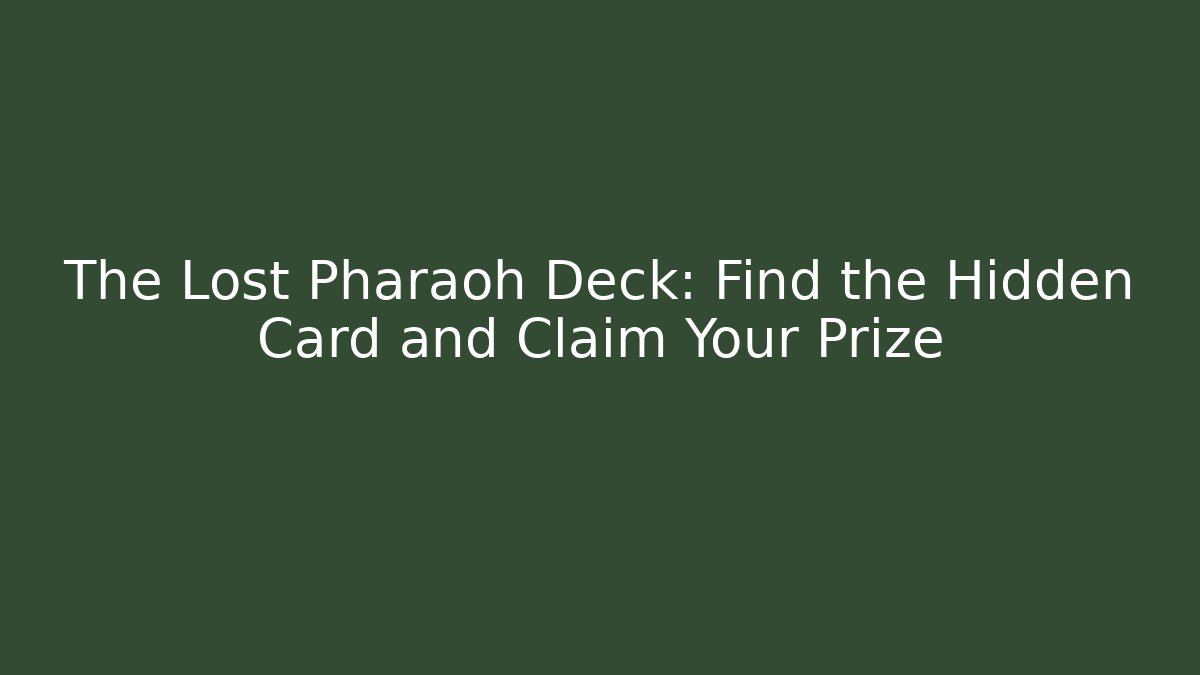 The Lost Pharaoh Deck: Find the Hidden Card and Claim Your Prize
