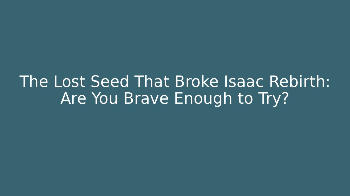 The Lost Seed That Broke Isaac Rebirth: Are You Brave Enough to Try? - Vintage E-Juice
