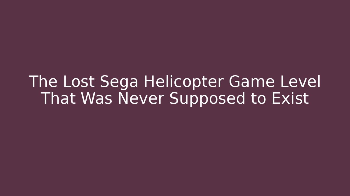 The Lost Sega Helicopter Game Level That Was Never Supposed to Exist