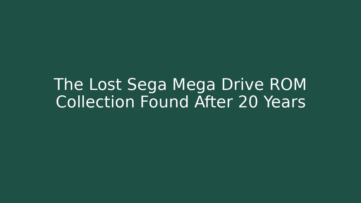 The Lost Sega Mega Drive ROM Collection Found After 20 Years
