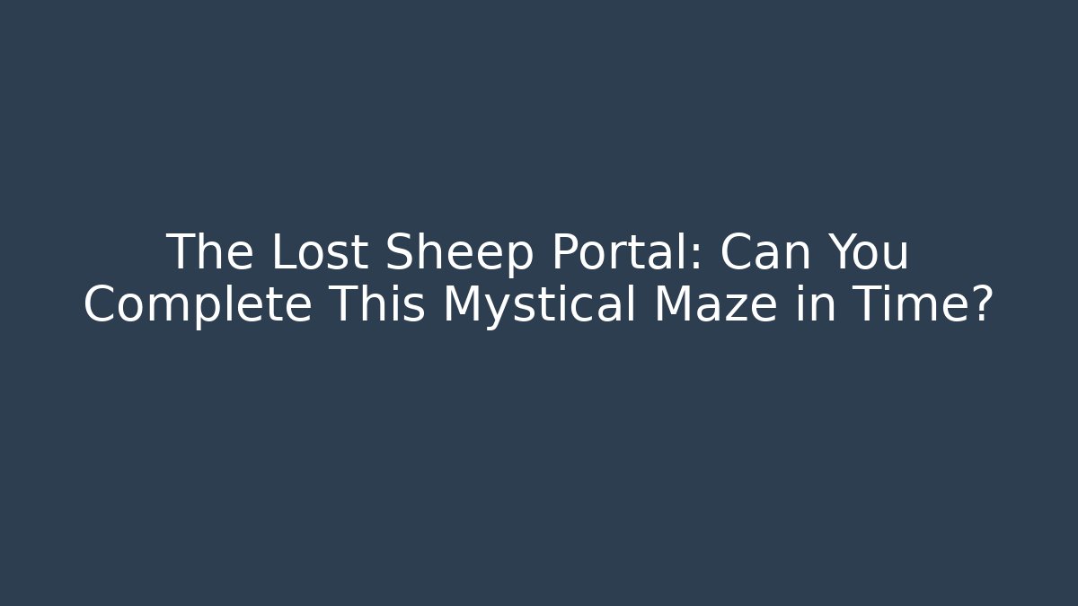The Lost Sheep Portal: Can You Complete This Mystical Maze in Time?