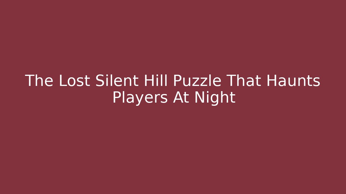 The Lost Silent Hill Puzzle That Haunts Players At Night