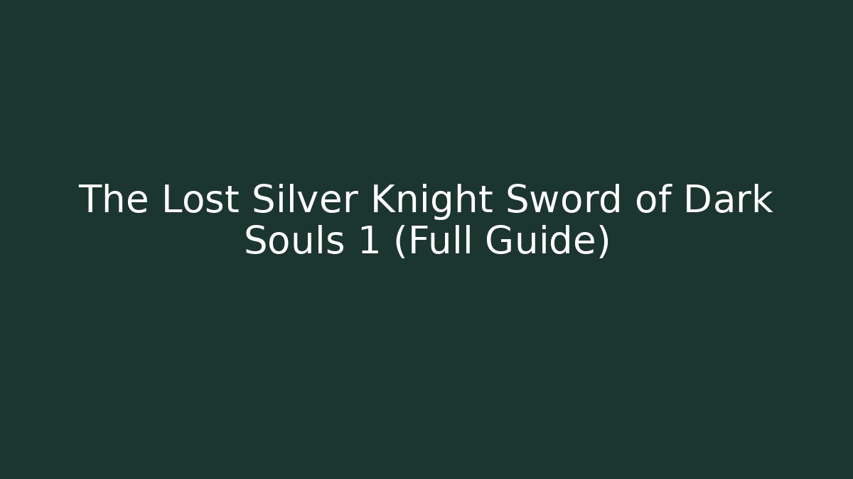 The Lost Silver Knight Sword of Dark Souls 1 (Full Guide)