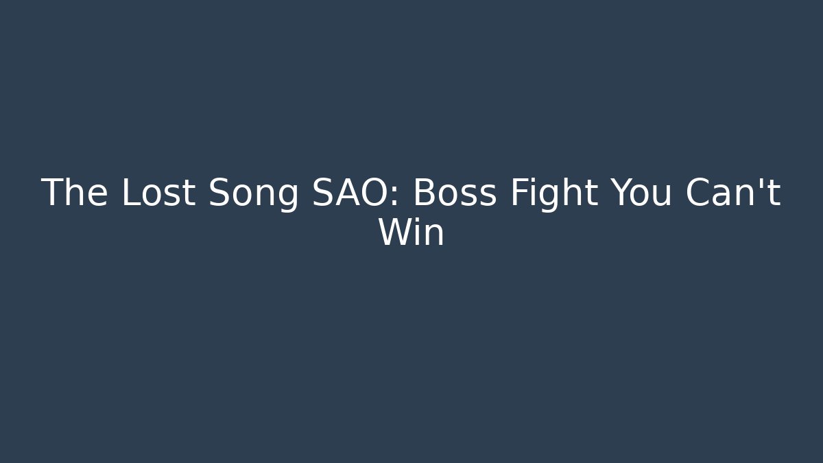 The Lost Song SAO: Boss Fight You Can't Win