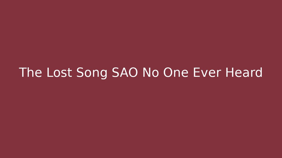 The Lost Song SAO No One Ever Heard