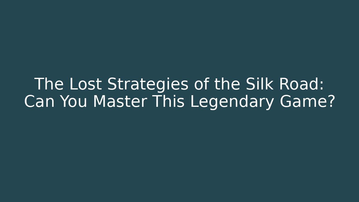 The Lost Strategies of the Silk Road: Can You Master This Legendary Game?