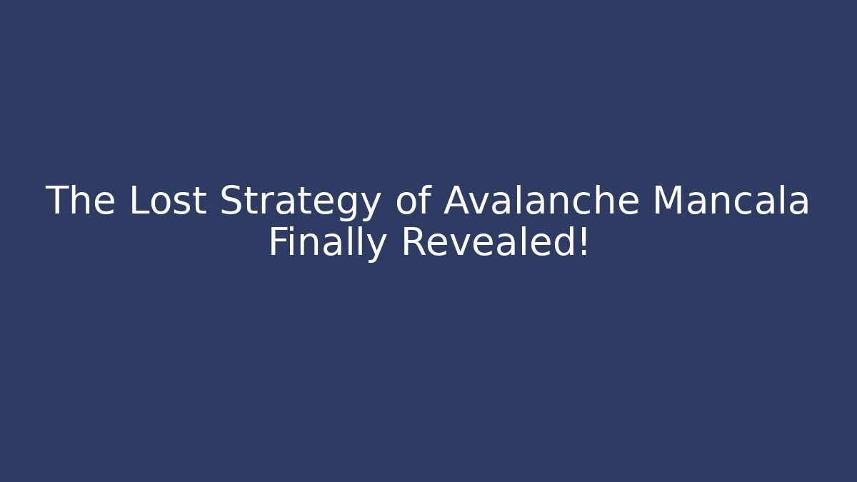 The Lost Strategy of Avalanche Mancala Finally Revealed!