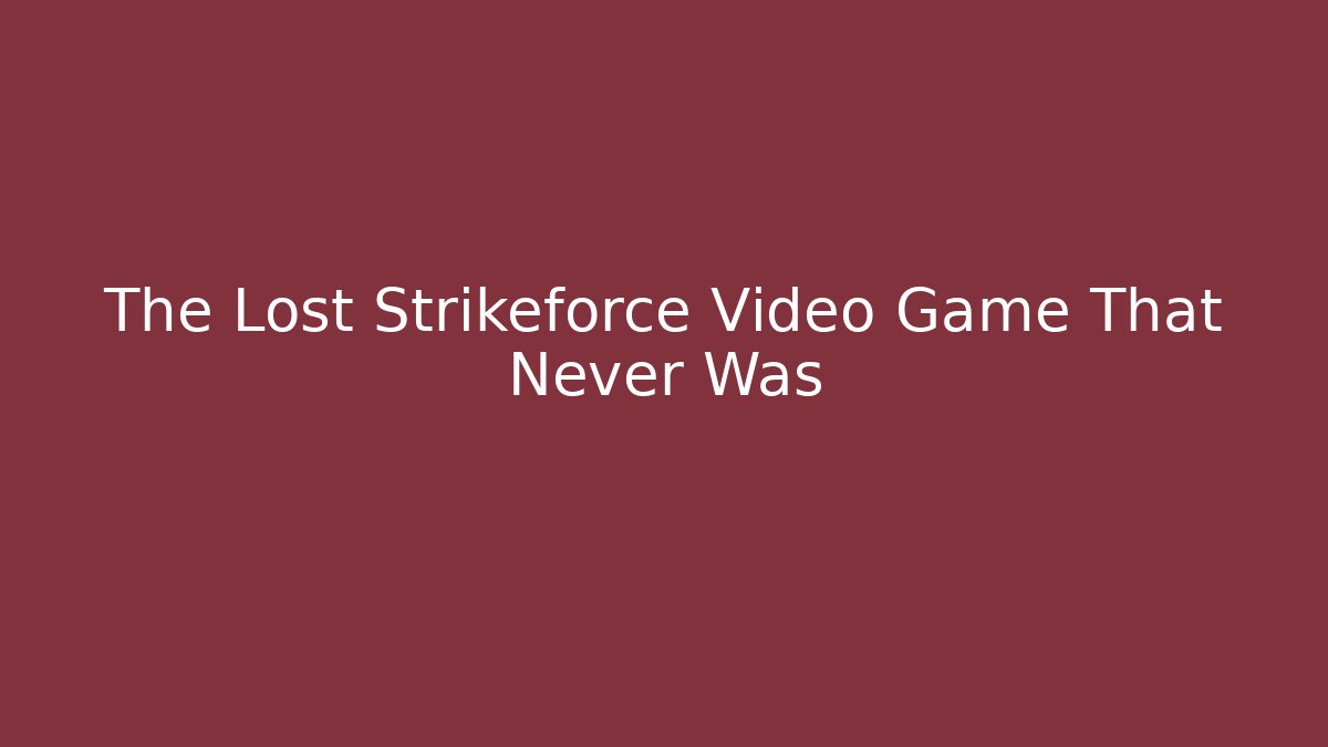 The Lost Strikeforce Video Game That Never Was