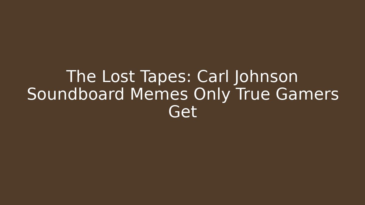 The Lost Tapes: Carl Johnson Soundboard Memes Only True Gamers Get