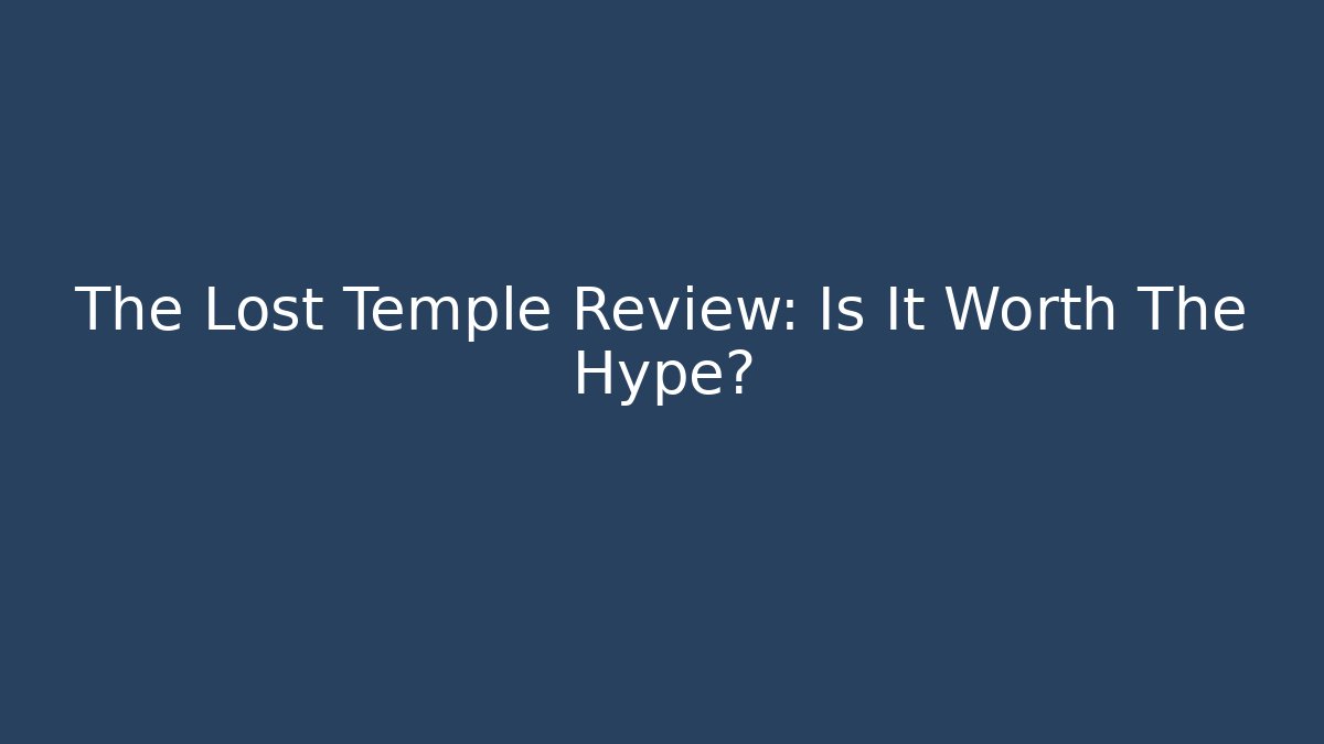 The Lost Temple Review: Is It Worth The Hype?