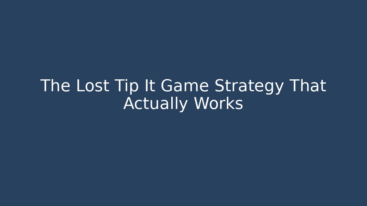 The Lost Tip It Game Strategy That Actually Works