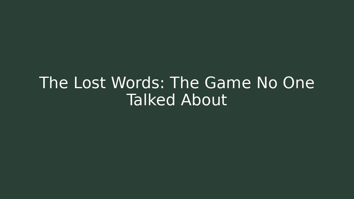 The Lost Words: The Game No One Talked About
