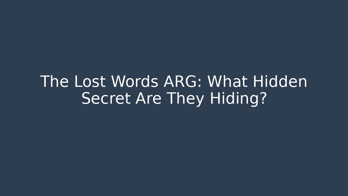The Lost Words ARG: What Hidden Secret Are They Hiding?