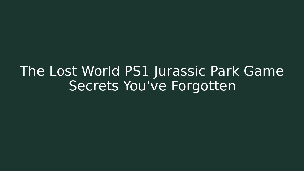 The Lost World PS1 Jurassic Park Game Secrets You've Forgotten