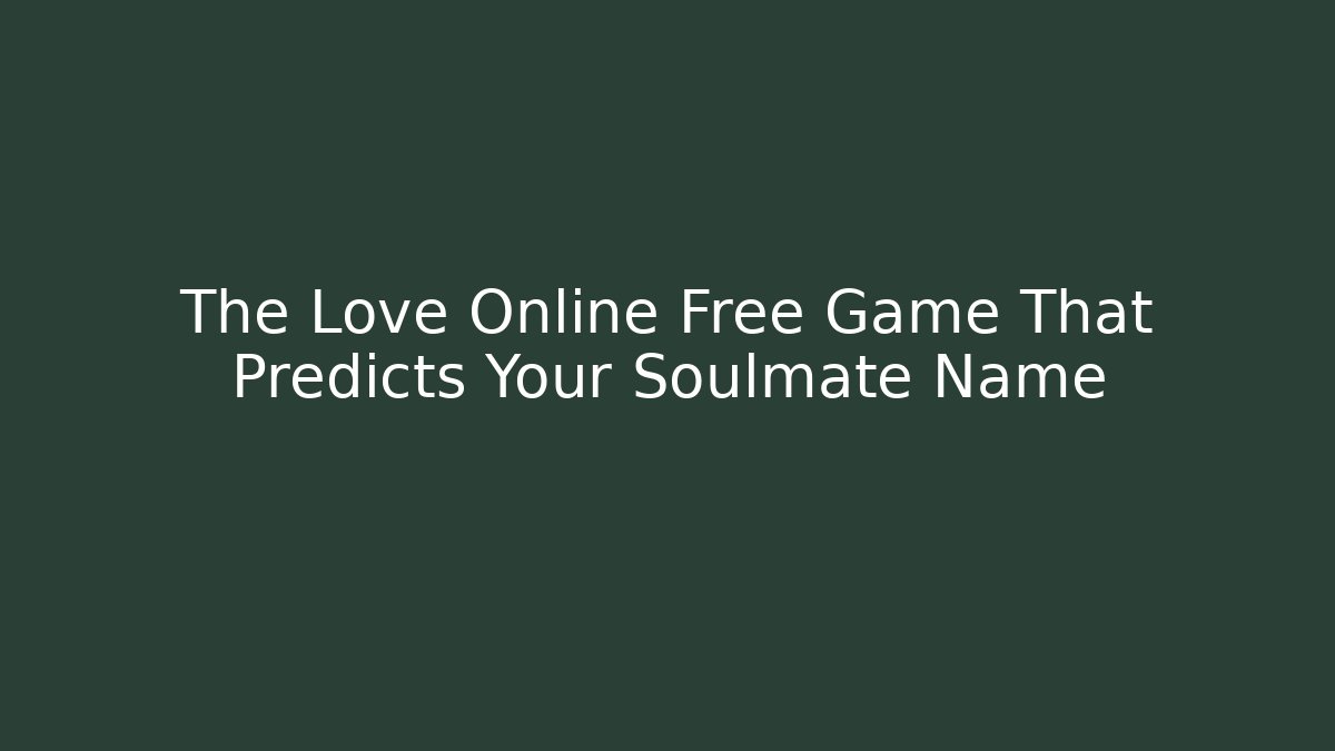 The Love Online Free Game That Predicts Your Soulmate Name