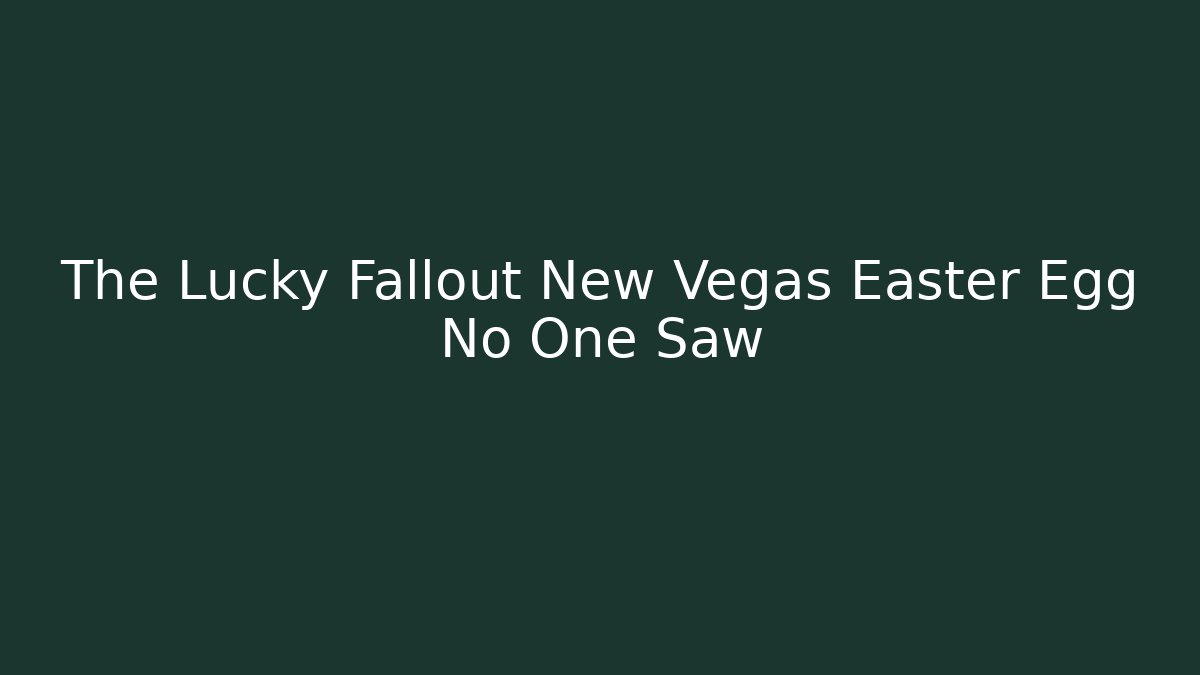 The Lucky Fallout New Vegas Easter Egg No One Saw