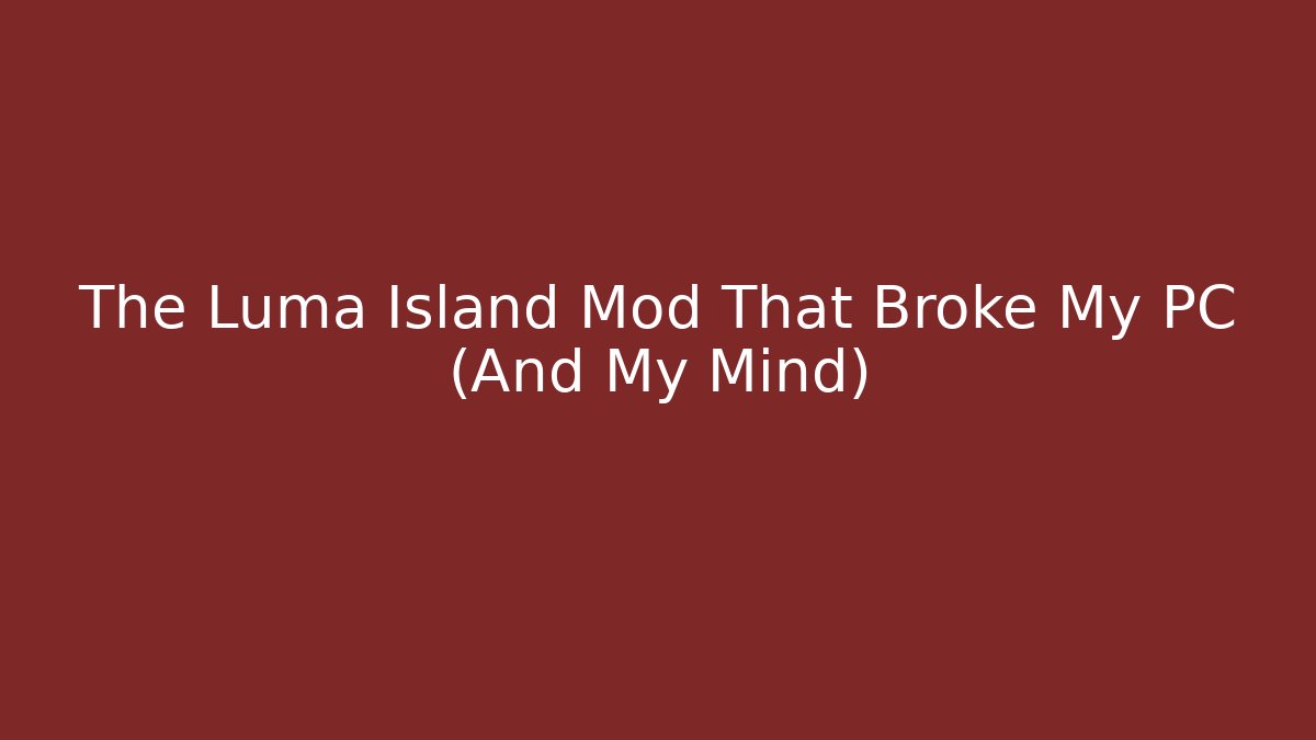 The Luma Island Mod That Broke My PC (And My Mind)