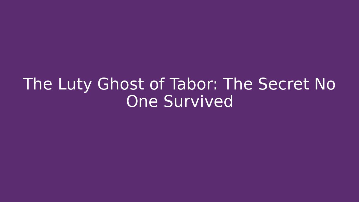 The Luty Ghost of Tabor: The Secret No One Survived