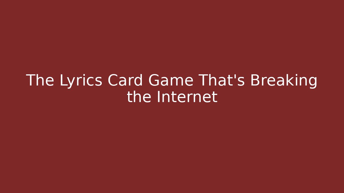 The Lyrics Card Game That's Breaking the Internet