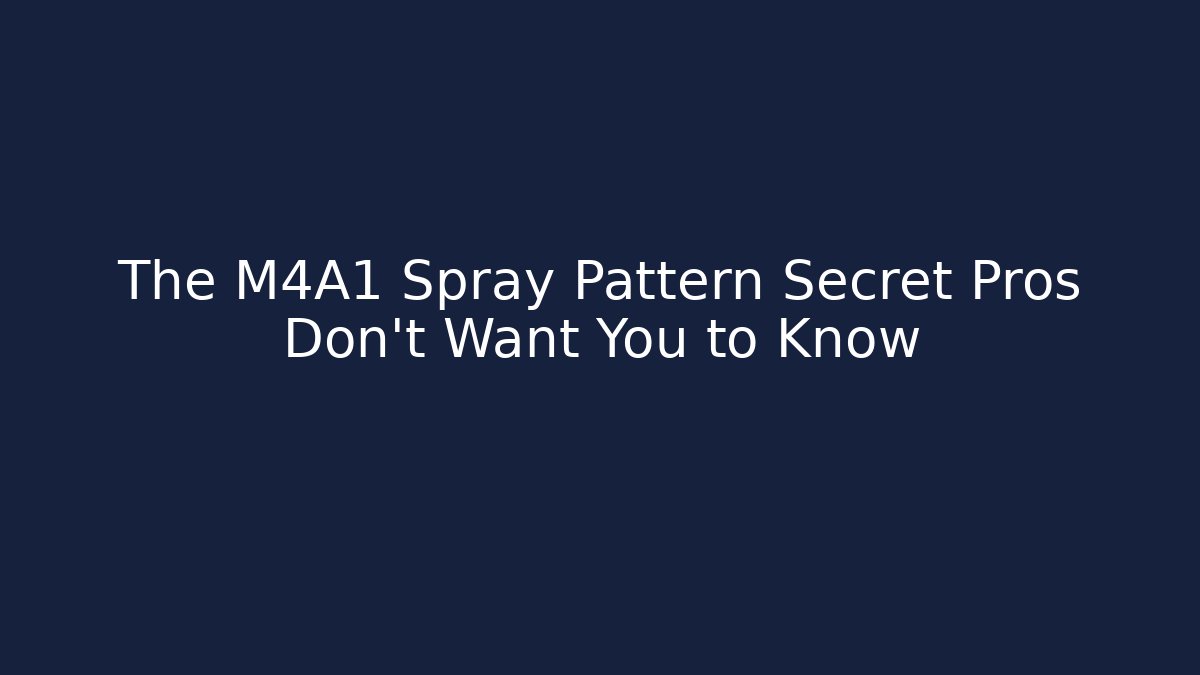 The M4A1 Spray Pattern Secret Pros Don't Want You to Know