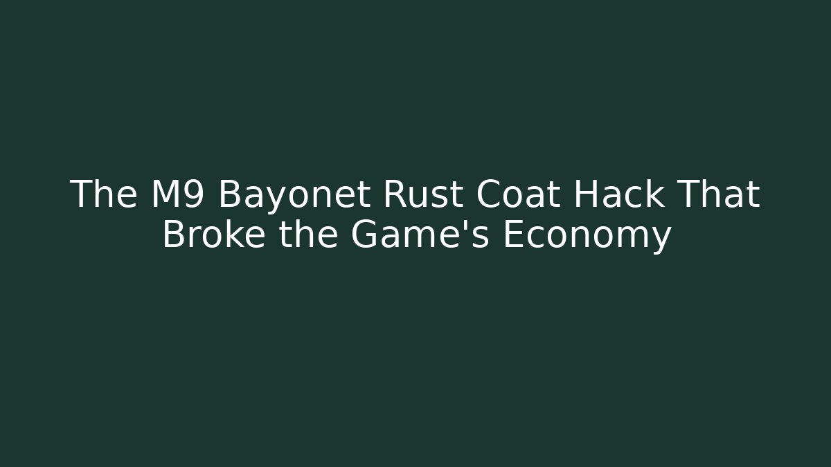 The M9 Bayonet Rust Coat Hack That Broke the Game's Economy