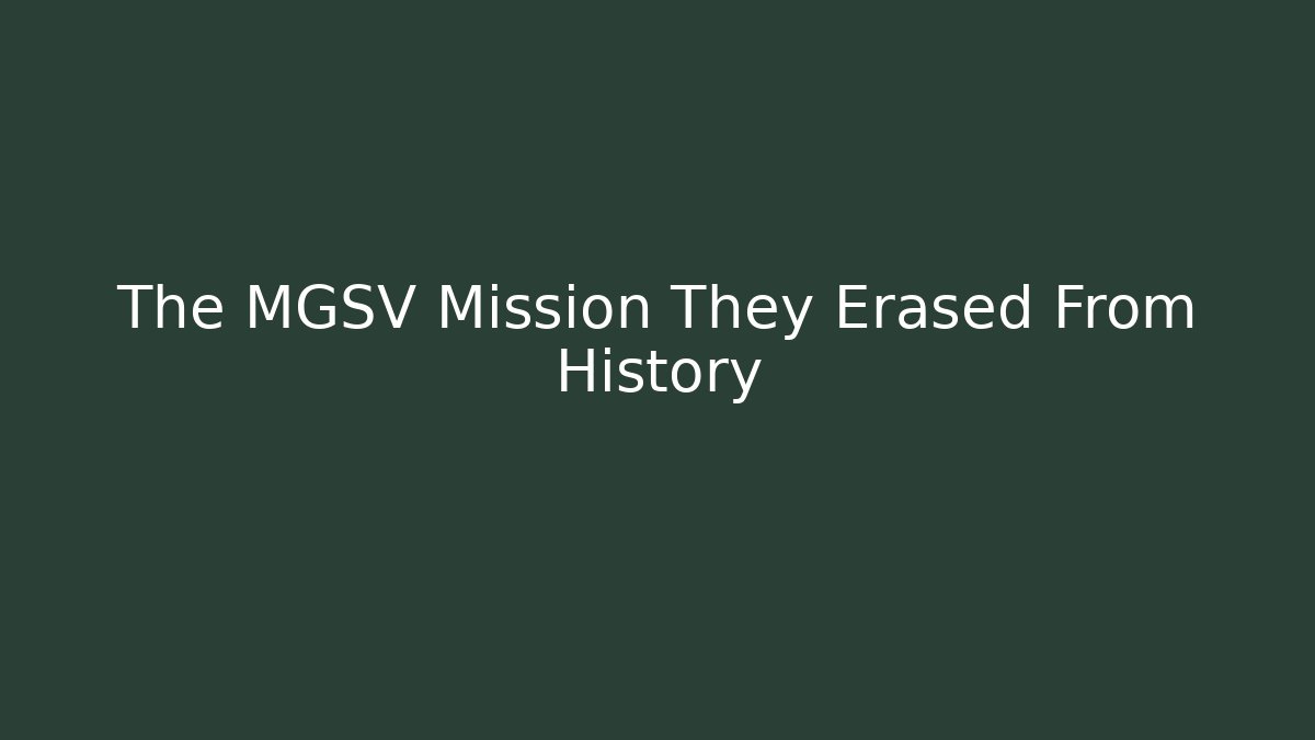 The MGSV Mission They Erased From History