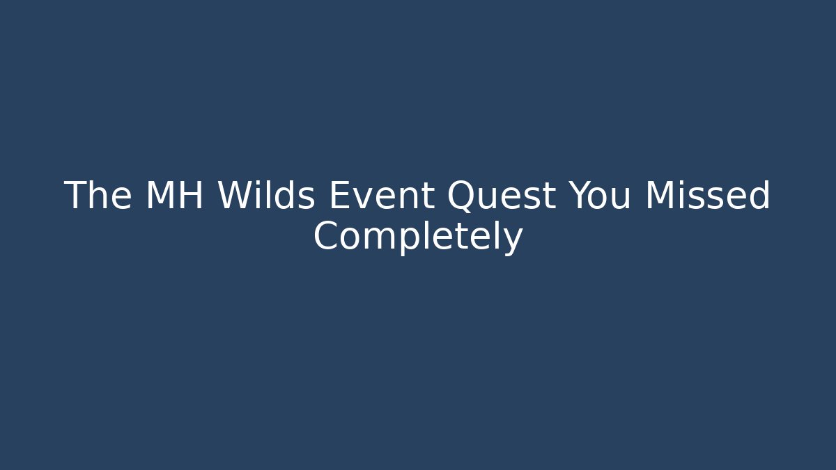 The MH Wilds Event Quest You Missed Completely - Vintage E-Juice