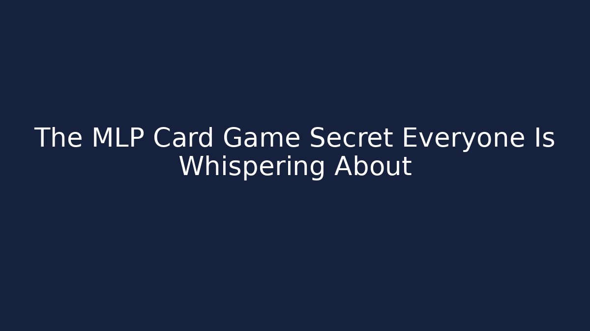 The MLP Card Game Secret Everyone Is Whispering About