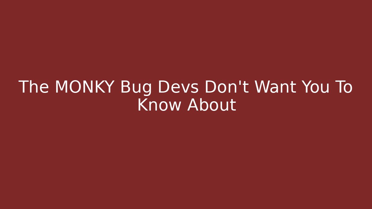 The MONKY Bug Devs Don't Want You To Know About