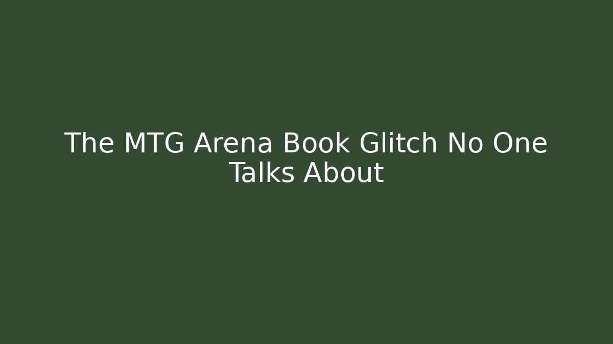The MTG Arena Book Glitch No One Talks About - Vintage E-Juice