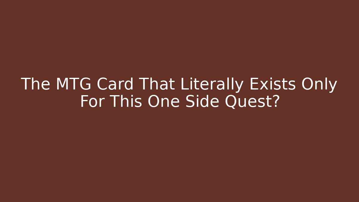 The MTG Card That Literally Exists Only For This One Side Quest?