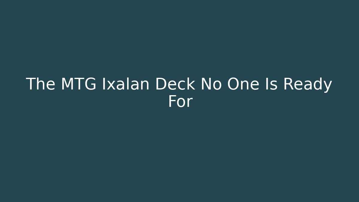 The MTG Ixalan Deck No One Is Ready For
