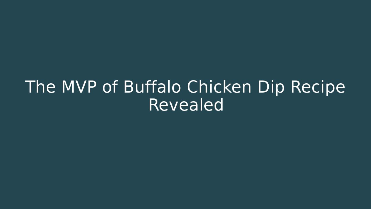 The MVP of Buffalo Chicken Dip Recipe Revealed